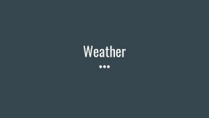 Weather Meteorology Weather and Climate Meteorology is the
