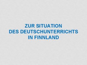 ZUR SITUATION DES DEUTSCHUNTERRICHTS IN FINNLAND FREMDSPRACHEN IN