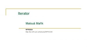 Iterator Matou Mak NPRG 024 http ksi mff