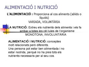 ALIMENTACI I NUTRICI LALIMENTACI Proporciona al cos aliments