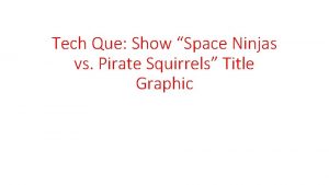 Tech Que Show Space Ninjas vs Pirate Squirrels