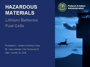 HAZARDOUS MATERIALS Lithium Batteries Fuel Cells Presented to