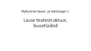 Nykyviron lause ja tekstioppi II Lause teatestruktuur lausetbid