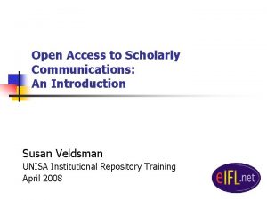 Open Access to Scholarly Communications An Introduction Susan