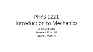 PHYS 1221 Introduction to Mechanics Dr Xsitaaz Chadee