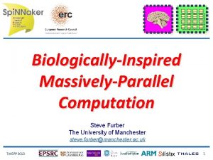 BiologicallyInspired MassivelyParallel Computation Steve Furber The University of