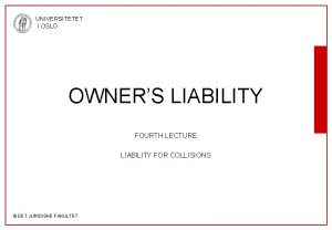 UNIVERSITETET I OSLO OWNERS LIABILITY FOURTH LECTURE LIABILITY
