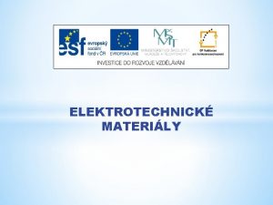 ELEKTROTECHNICK MATERILY Nzev projektu Nov ICT rozvj matematick