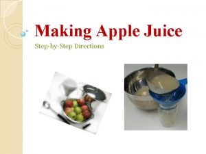 Making Apple Juice StepbyStep Directions These steps are
