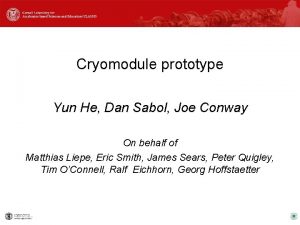 Cryomodule prototype Yun He Dan Sabol Joe Conway