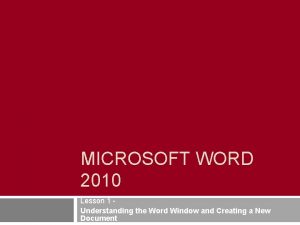 MICROSOFT WORD 2010 Lesson 1 Understanding the Word