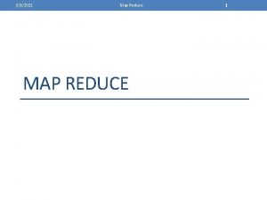 982021 Map Reduce MAP REDUCE 1 982021 Map