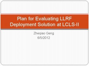 Plan for Evaluating LLRF Deployment Solution at LCLSII