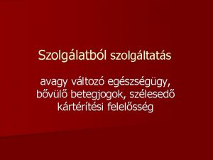 Szolglatbl szolgltats avagy vltoz egszsggy bvl betegjogok szlesed