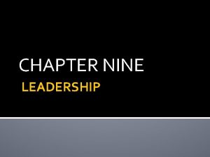 CHAPTER NINE LEADERSHIP Introduction Leadership is the process