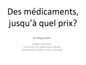 Des mdicaments jusqu quel prix Dr Philippe BEAU