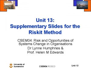 Unit 13 Supplementary Slides for the Riskit Method