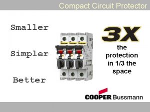 Compact Circuit Protector Smaller Simpler Better the protection