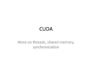 CUDA More on threads shared memory synchronization cu
