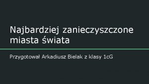 Najbardziej zanieczyszczone miasta wiata Przygotowa Arkadiusz Bielak z