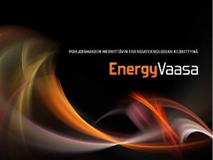 Energiakoulutusstrategian tavoite Pohjolan energiapkaupungissa Vaasassa oppijat hallitsevat tulevaisuuden