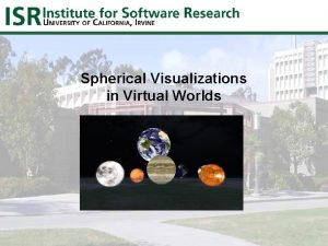 Spherical Visualizations in Virtual Worlds Spherical Displays in