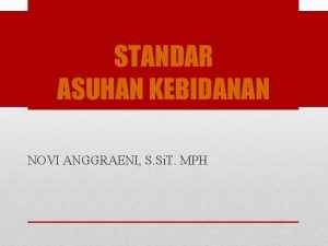 STANDAR ASUHAN KEBIDANAN NOVI ANGGRAENI S Si T