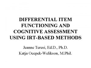 DIFFERENTIAL ITEM FUNCTIONING AND COGNITIVE ASSESSMENT USING IRTBASED