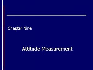 Chapter Nine Attitude Measurement What is an Attitude