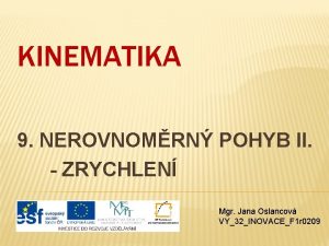 KINEMATIKA 9 NEROVNOMRN POHYB II ZRYCHLEN Mgr Jana