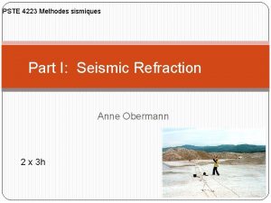 PSTE 4223 Methodes sismiques Part I Seismic Refraction