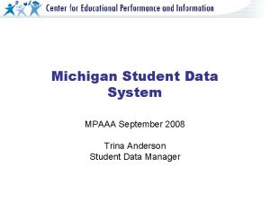 Michigan Student Data System MPAAA September 2008 Trina