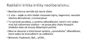 Radikln kritika kritiky neoliberalismu Neoliberalismus neme bt teorie