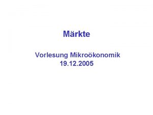 Mrkte Vorlesung Mikrokonomik 19 12 2005 Beispiel Marktpreis