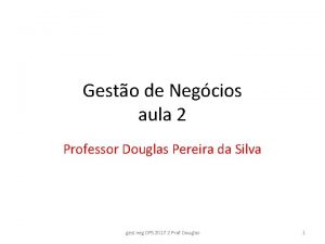 Gesto de Negcios aula 2 Professor Douglas Pereira