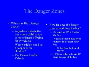 The Danger Zones Where is the Danger Zone