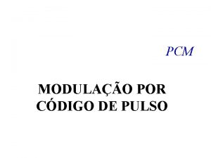 PCM MODULAO POR CDIGO DE PULSO Voz Humana