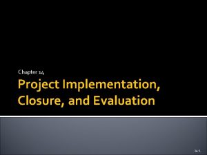 Chapter 14 Project Implementation Closure and Evaluation 14