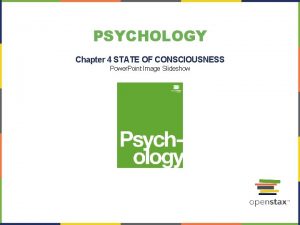 PSYCHOLOGY Chapter 4 STATE OF CONSCIOUSNESS Power Point