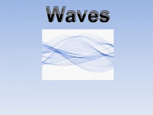 Waves Types of Waves Mechanical waves require a