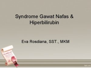 Syndrome Gawat Nafas Hiperbilirubin Eva Rosdiana SST MKM
