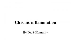 Chronic inflammation By Dr S Homathy Chronic inflammation