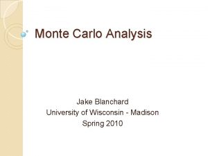 Monte Carlo Analysis Jake Blanchard University of Wisconsin