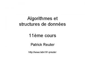 Algorithmes et structures de donnes 11me cours Patrick