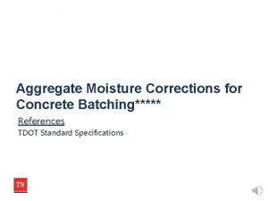 Aggregate Moisture Corrections for Concrete Batching References TDOT