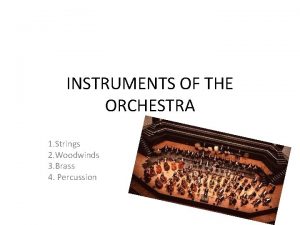 INSTRUMENTS OF THE ORCHESTRA 1 Strings 2 Woodwinds