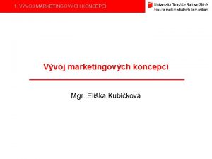 1 VVOJ MARKETINGOVCH KONCEPC Vvoj marketingovch koncepc Mgr