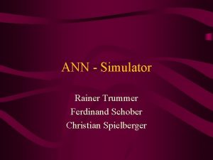 ANN Simulator Rainer Trummer Ferdinand Schober Christian Spielberger