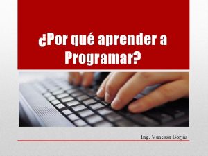 Por qu aprender a Programar Ing Vanessa Borjas