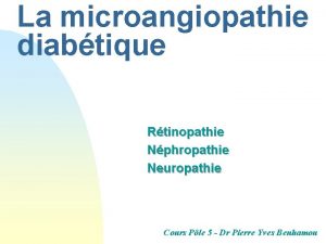 La microangiopathie diabtique Rtinopathie Nphropathie Neuropathie Cours Ple